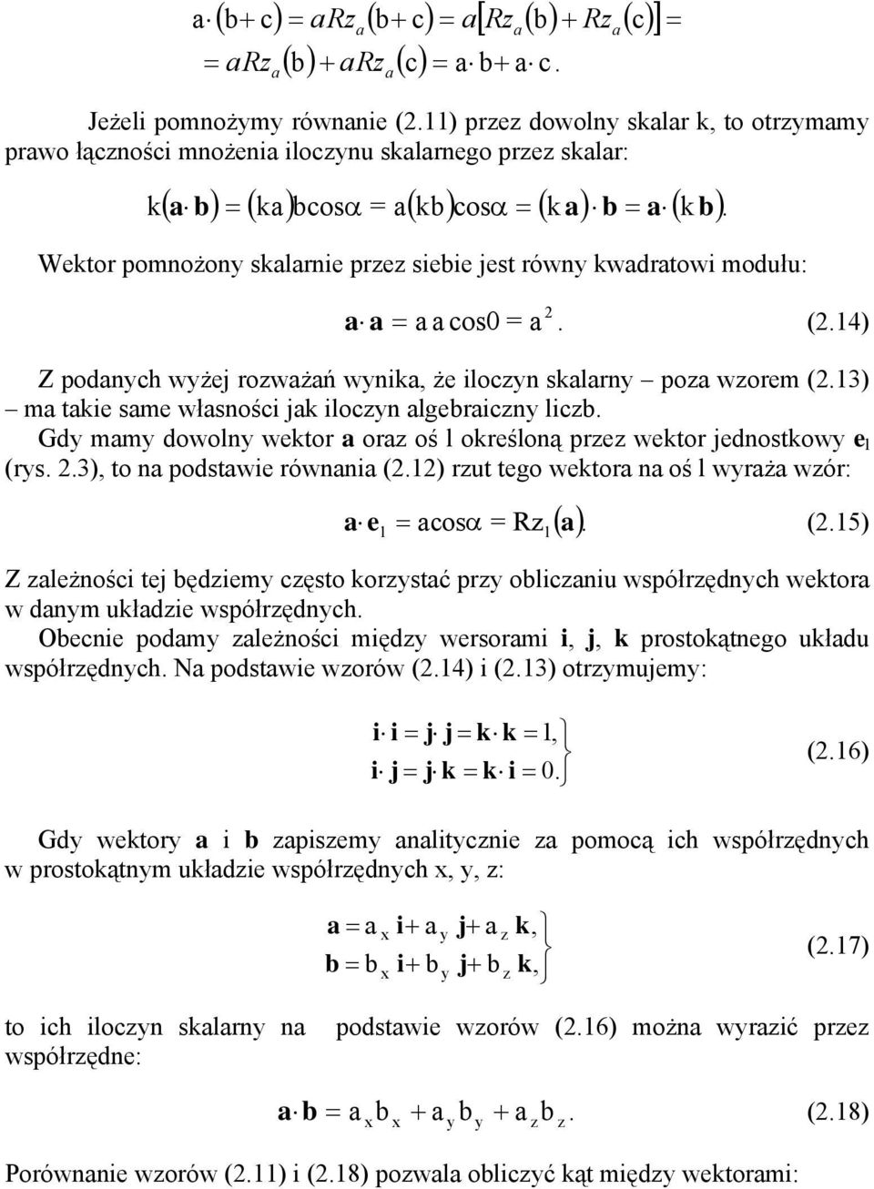 Gd mm dowoln wektor or oś l określoną pre wektor jednostkow e l (rs. 2.3), to n podstwie równni (2.12) rut tego wektor n oś l wrż wór: e l osα R ( ). (2.15) Z leżnośi tej ędiem ęsto korstć pr oliniu współrędnh wektor w dnm ukłdie współrędnh.