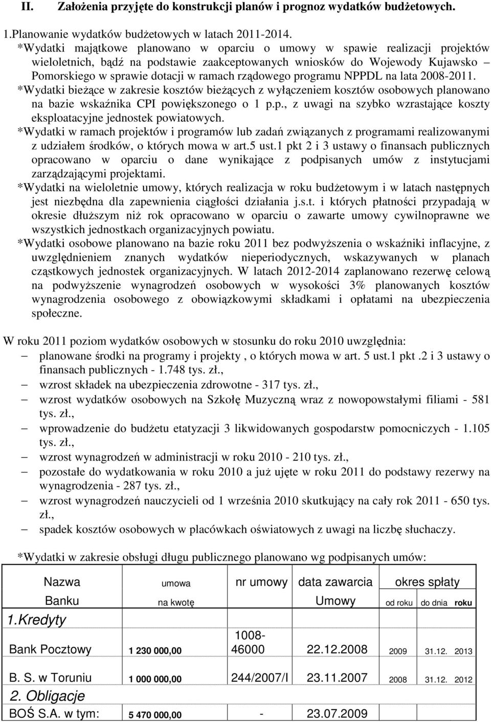 rządowego programu NPPDL na lata 2008-2011. *Wydatki bieżące w zakresie kosztów bieżących z wyłączeniem kosztów osobowych planowano na bazie wskaźnika CPI powiększonego o 1 p.p., z uwagi na szybko wzrastające koszty eksploatacyjne jednostek powiatowych.