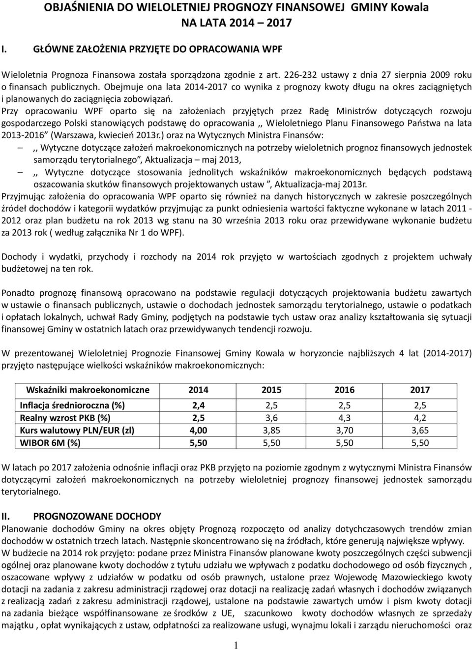 Przy opracowaniu WPF oparto się na założeniach przyjętych przez Radę Ministrów dotyczących rozwoju gospodarczego Polski stanowiących podstawę do opracowania,, Wieloletniego Planu Finansowego Państwa