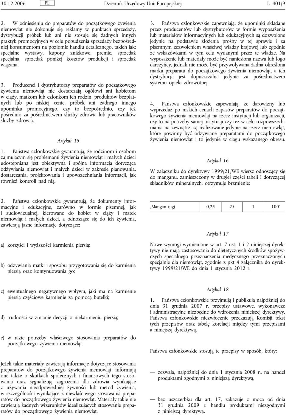 pobudzenia sprzedaży bezpośredniej konsumentom na poziomie handlu detalicznego, takich jak: specjalne wystawy, kupony zniżkowe, premie, sprzedaż specjalna, sprzedaż poniżej kosztów produkcji i