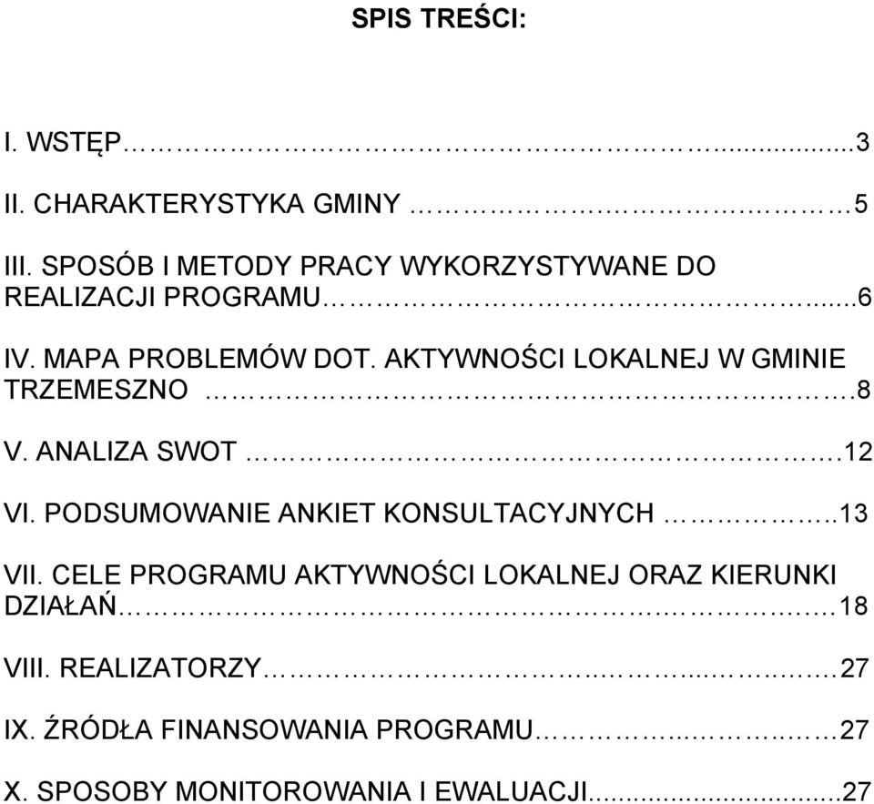 AKTYWNOŚCI LOKALNEJ W GMINIE TRZEMESZNO.8 V. ANALIZA SWOT.12 VI. PODSUMOWANIE ANKIET KONSULTACYJNYCH..13 VII.
