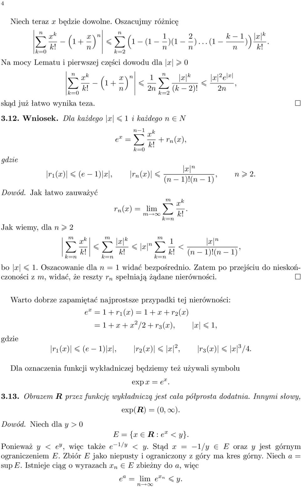 m x k k!. k! < x )! ), bo x. Oszacowaie dla = widać bezpośredio. Zatem po przejściu do ieskończoości z m, widać, że reszty r spełiają żądae ierówości.