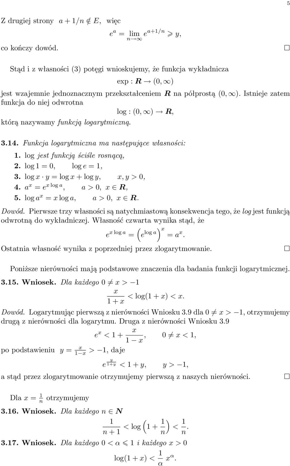 Istieje zatem fukcja do iej odwrota log : 0, ) R, którą azywamy fukcją logarytmiczą. 3.4. Fukcja logarytmicza ma astępujące własości:. log jest fukcją ściśle rosącą, 2. log = 0, log e =, 3.