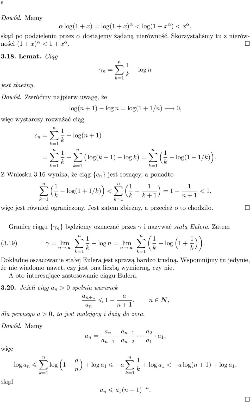 6 wyika, że ciąg {c } jest rosący, a poadto ) k log + /k) < k ) = k + + <, więc jest rówież ograiczoy. Jest zatem zbieży, a przecież o to chodziło.