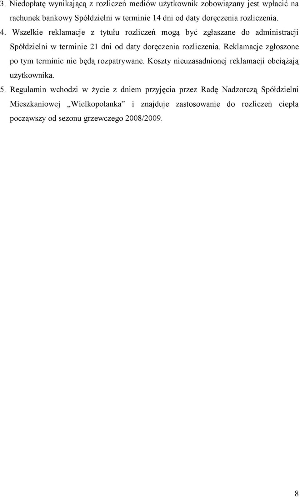 Reklamacje zgłoszone po tym terminie nie będą rozpatrywane. Koszty nieuzasadnionej reklamacji obciążają użytkownika. 5.