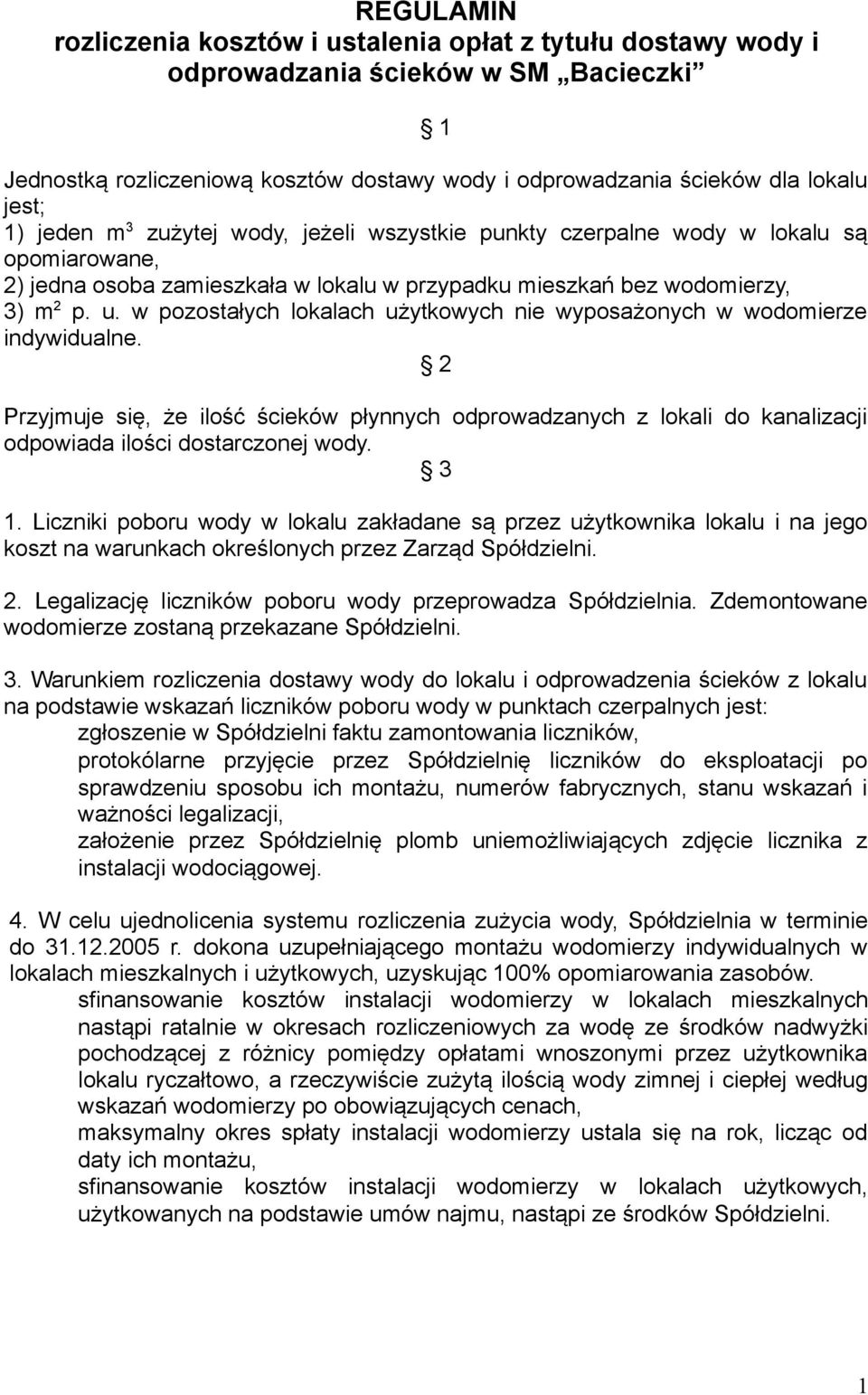 w pozostałych lokalach użytkowych nie wyposażonych w wodomierze indywidualne. 2 Przyjmuje się, że ilość ścieków płynnych odprowadzanych z lokali do kanalizacji odpowiada ilości dostarczonej wody. 3 1.