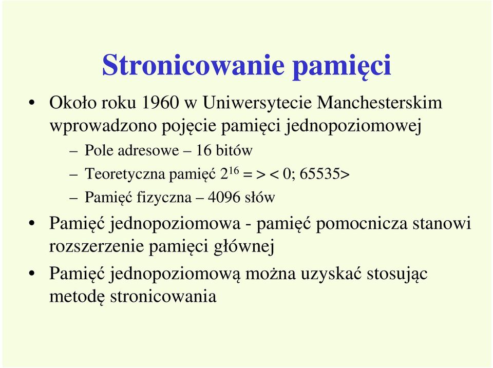 0; 65535> Pamięć fizyczna 4096 słów Pamięć jednopoziomowa - pamięć pomocnicza stanowi