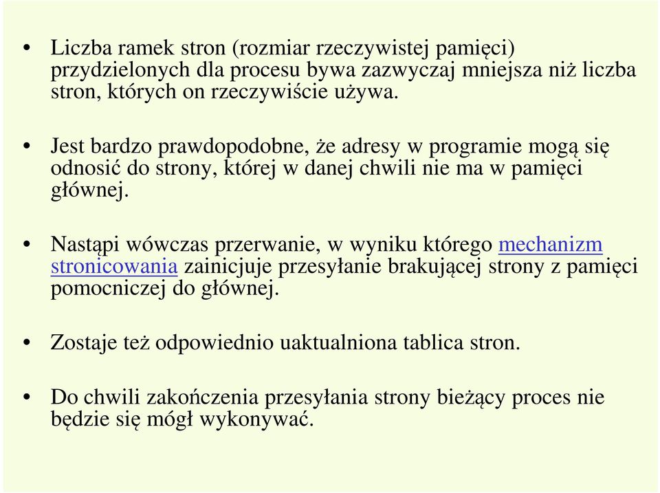 Jest bardzo prawdopodobne, że adresy w programie mogą się odnosić do strony, której w danej chwili nie ma w pamięci głównej.