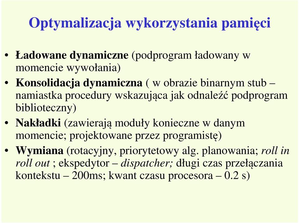 (zawierają moduły konieczne w danym momencie; projektowane przez programistę) Wymiana (rotacyjny, priorytetowy alg.