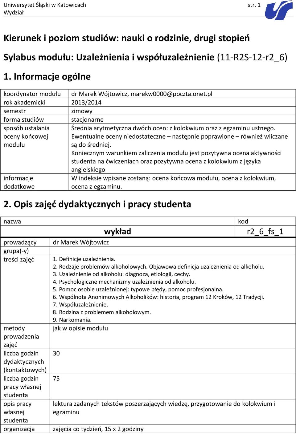 pl rok akademicki 2013/2014 semestr zimowy forma studiów stacjonarne sposób ustalania Średnia arytmetyczna dwóch ocen: z kolokwium oraz z egzaminu ustnego.
