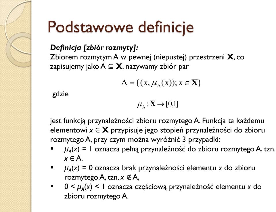 Funcj t żdemu elementowi X przpisuje jego stopień prznleżności do zioru rozmtego prz czm możn wróżnić 3 przpdi: μ =