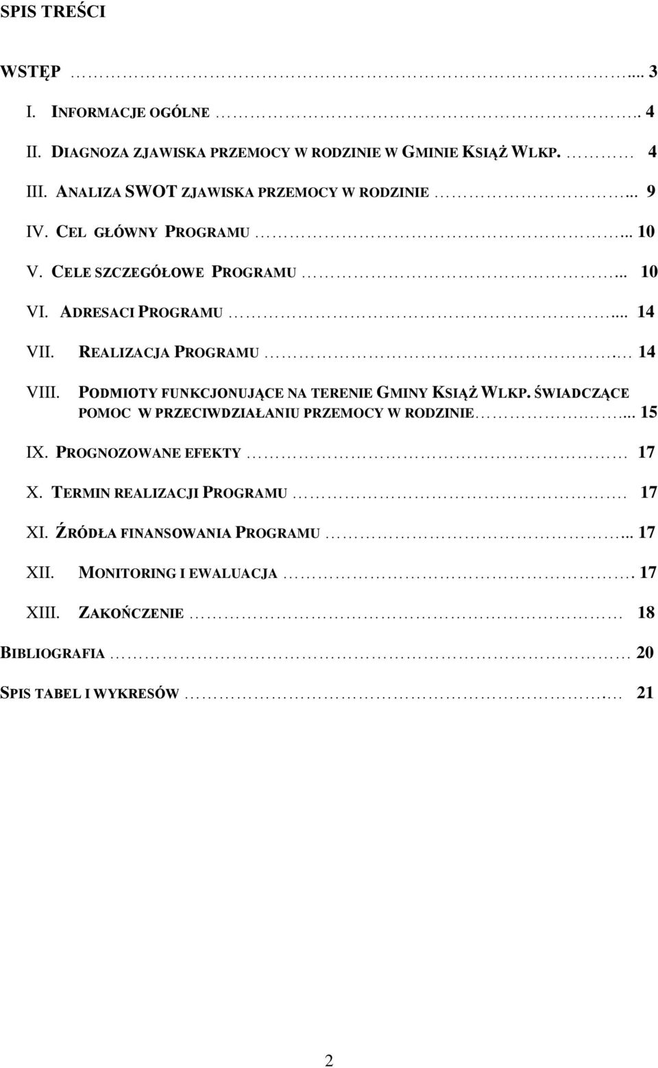 REALIZACJA PROGRAMU. 14 VIII. PODMIOTY FUNKCJONUJĄCE NA TERENIE GMINY KSIĄŻ WLKP. ŚWIADCZĄCE POMOC W PRZECIWDZIAŁANIU PRZEMOCY W RODZINIE.... 15 IX.