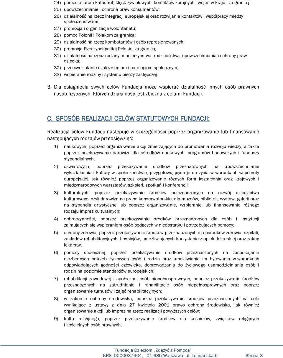 represjonowanych; 30) promocja Rzeczypospolitej Polskiej za granicą; 31) działalność na rzecz rodziny, macierzyństwa, rodzicielstwa, upowszechniania i ochrony praw dziecka; 32) przeciwdziałanie