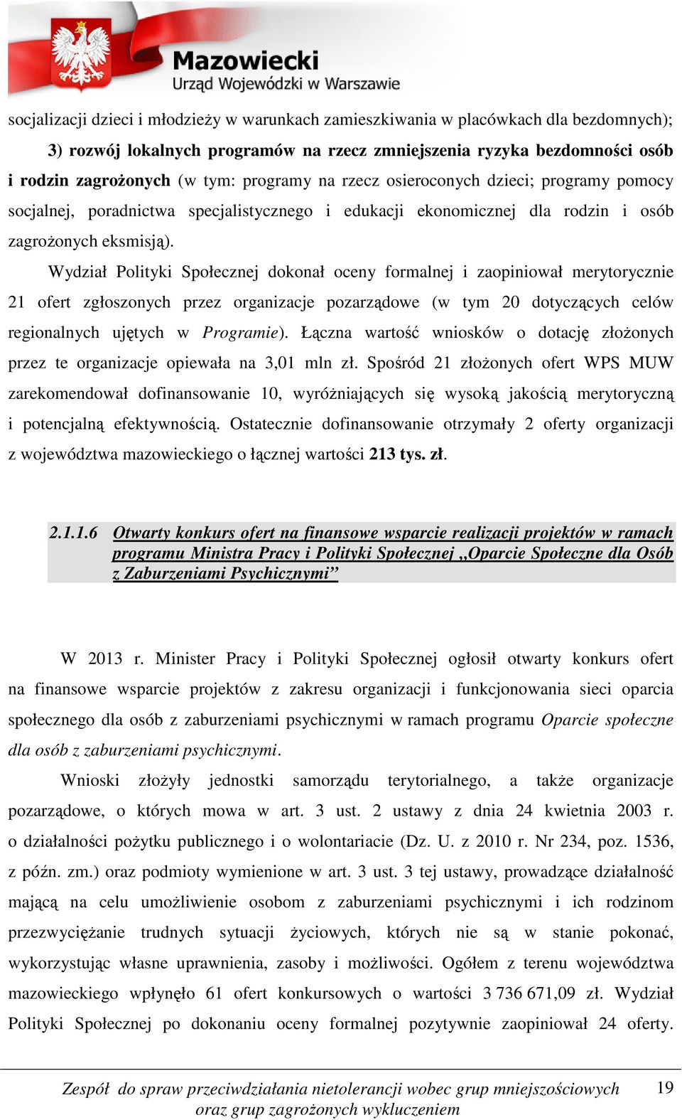 Wydział Polityki Społecznej dokonał oceny formalnej i zaopiniował merytorycznie 21 ofert zgłoszonych przez organizacje pozarządowe (w tym 20 dotyczących celów regionalnych ujętych w Programie).