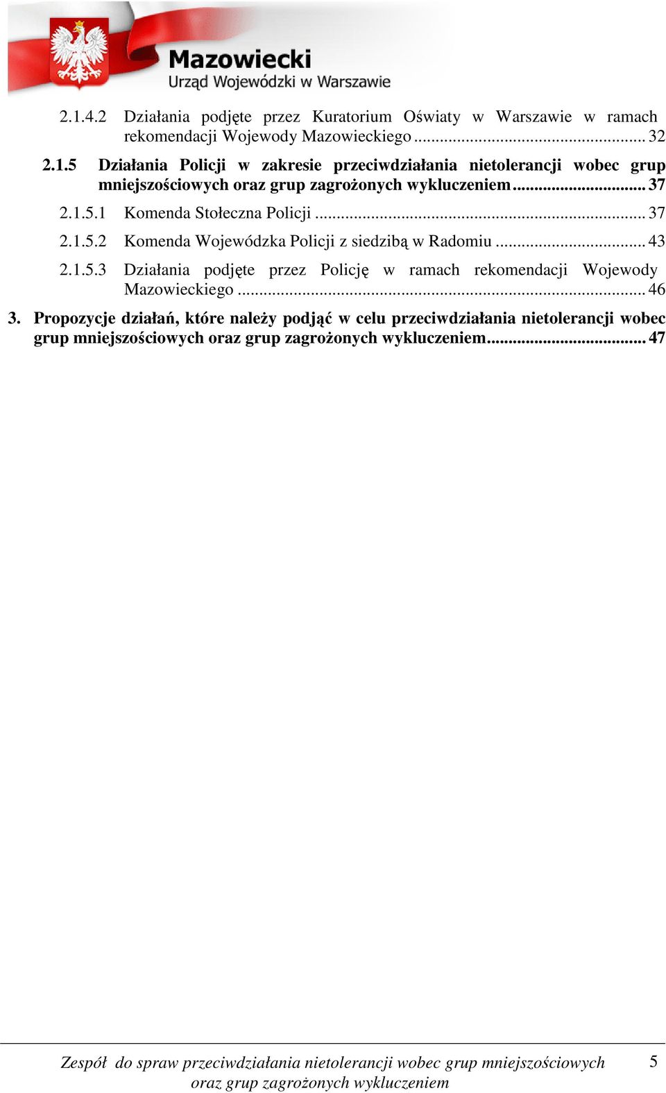 .. 46 3. Propozycje działań, które należy podjąć w celu przeciwdziałania nietolerancji wobec grup mniejszościowych... 47 5