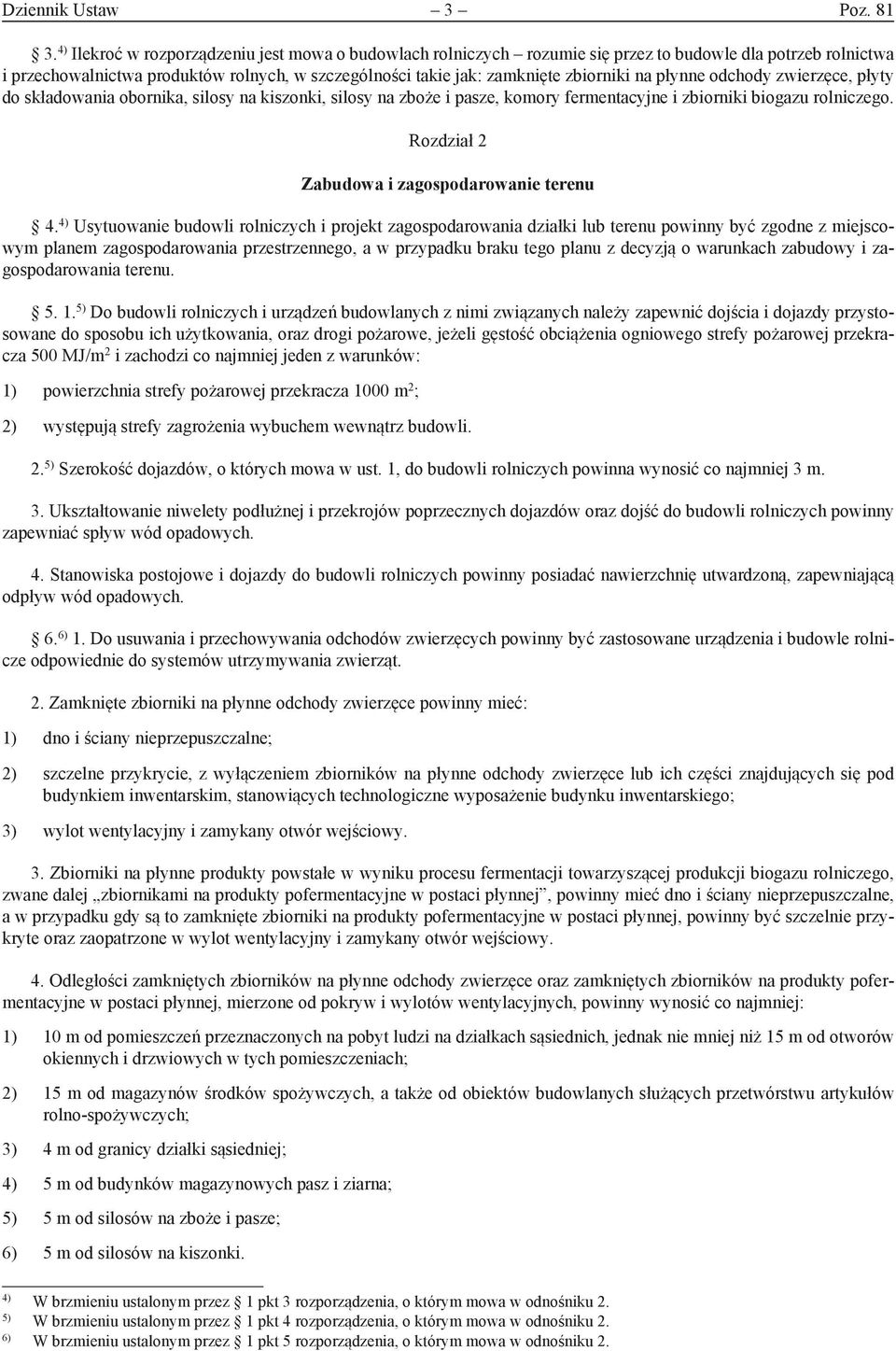 płynne odchody zwierzęce, płyty do składowania obornika, silosy na kiszonki, silosy na zboże i pasze, komory fermentacyjne i zbiorniki biogazu rolniczego.