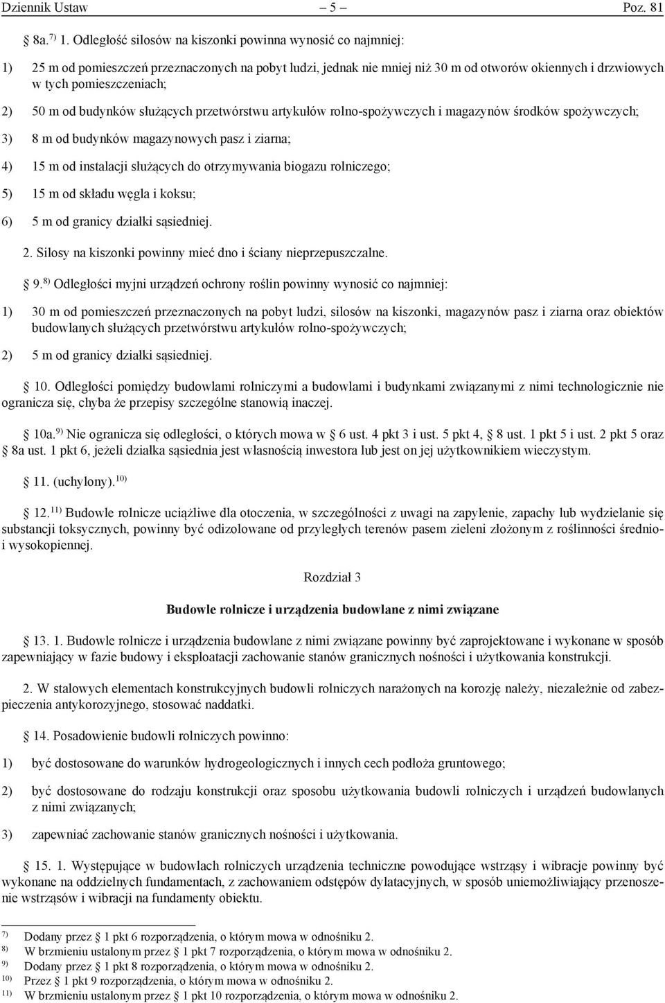 50 m od budynków służących przetwórstwu artykułów rolno-spożywczych i magazynów środków spożywczych; 3) 8 m od budynków magazynowych pasz i ziarna; 4) 15 m od instalacji służących do otrzymywania