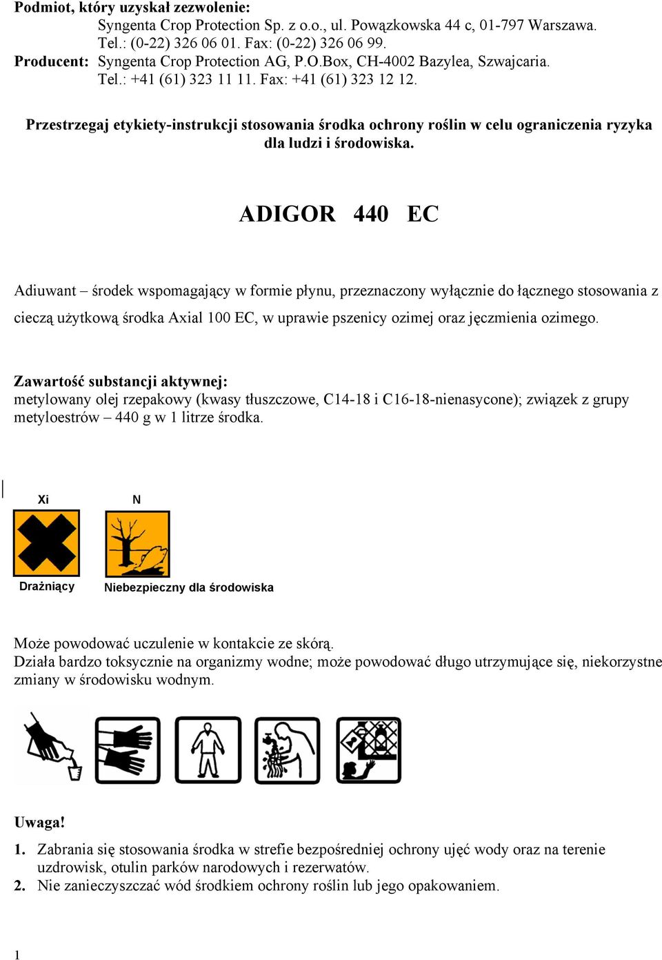 Przestrzegaj etykiety-instrukcji stosowania środka ochrony roślin w celu ograniczenia ryzyka dla ludzi i środowiska.