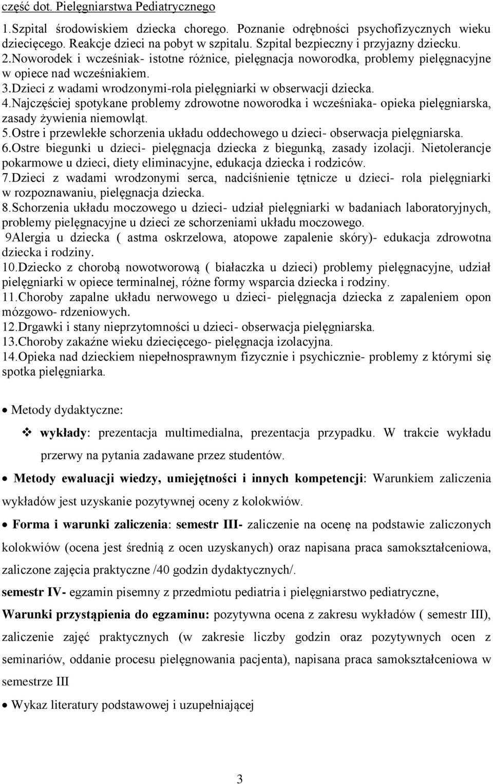 Dzieci z wadami wrodzonymi-rola pielęgniarki w obserwacji dziecka. 4.Najczęściej spotykane problemy zdrowotne noworodka i wcześniaka- opieka pielęgniarska, zasady żywienia niemowląt. 5.