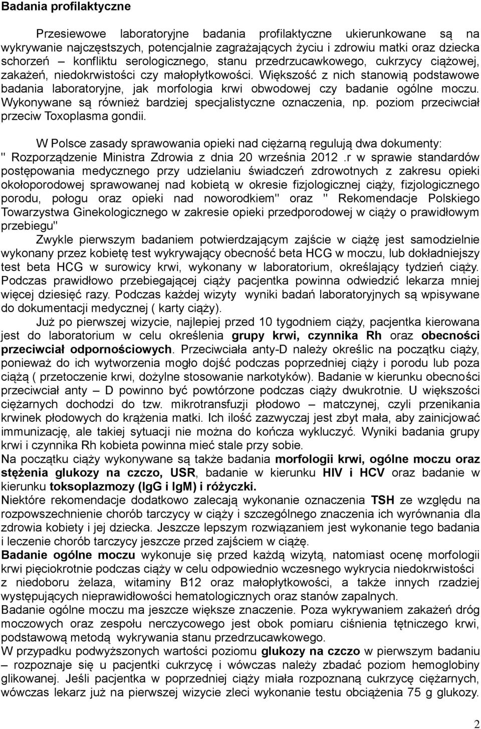 Większość z nich stanowią podstawowe badania laboratoryjne, jak morfologia krwi obwodowej czy badanie ogólne moczu. Wykonywane są również bardziej specjalistyczne oznaczenia, np.