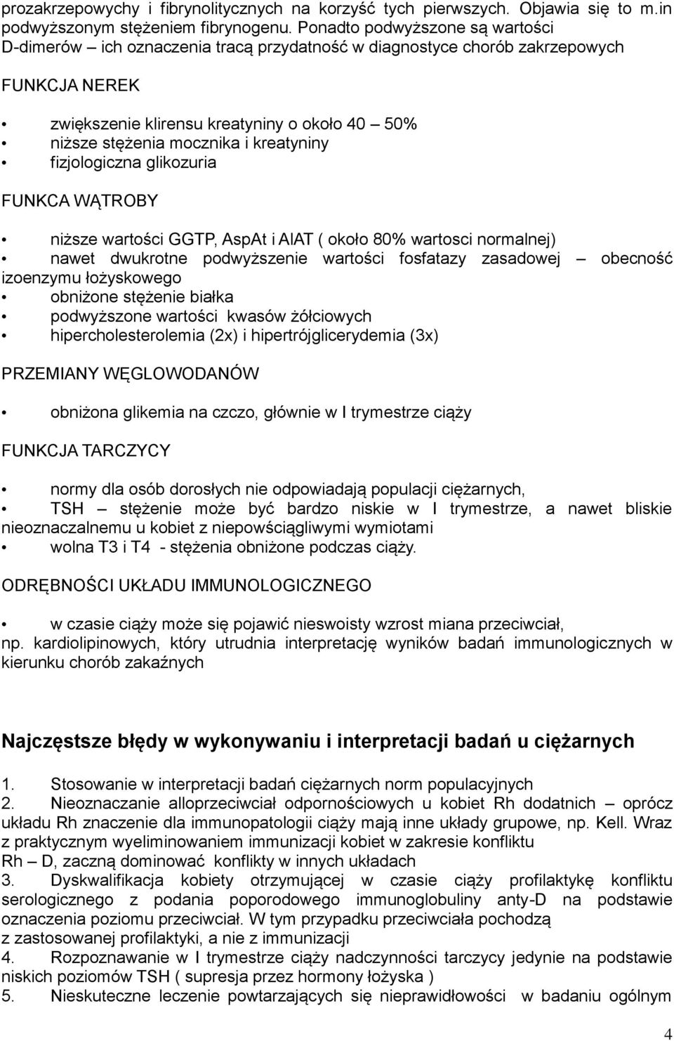 kreatyniny fizjologiczna glikozuria FUNKCA WĄTROBY niższe wartości GGTP, AspAt i AlAT ( około 80% wartosci normalnej) nawet dwukrotne podwyższenie wartości fosfatazy zasadowej obecność izoenzymu