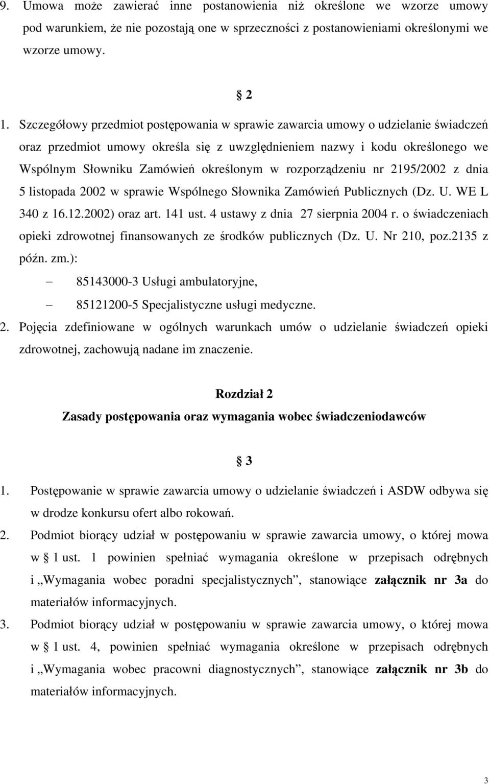 rozporządzeniu nr 2195/2002 z dnia 5 listopada 2002 w sprawie Wspólnego Słownika Zamówień Publicznych (Dz. U. WE L 340 z 16.12.2002) oraz art. 141 ust. 4 ustawy z dnia 27 sierpnia 2004 r.