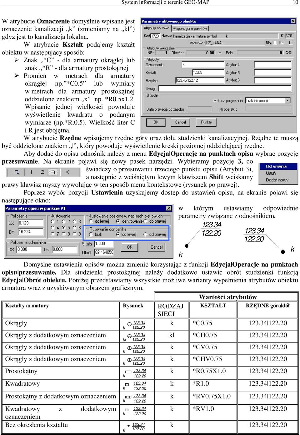 5 lub wymiary w metrach dla armatury prostokątnej oddzielone znakiem x np. *R0.5x1.2. Wpisanie jednej wielkości powoduje wyświetlenie kwadratu o podanym wymiarze (np.*r.0.5).