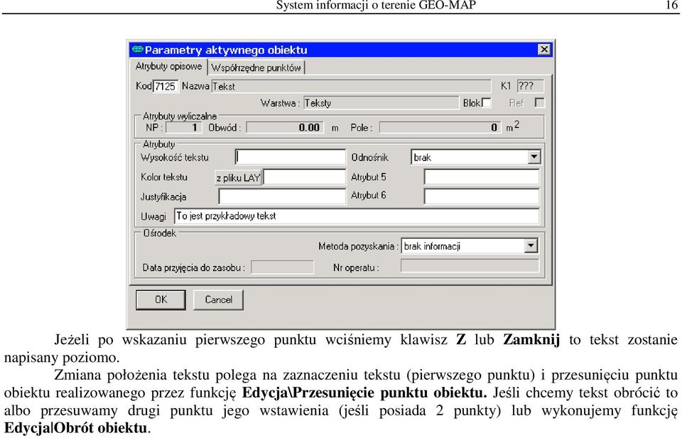 Zmiana położenia tekstu polega na zaznaczeniu tekstu (pierwszego punktu) i przesunięciu punktu obiektu