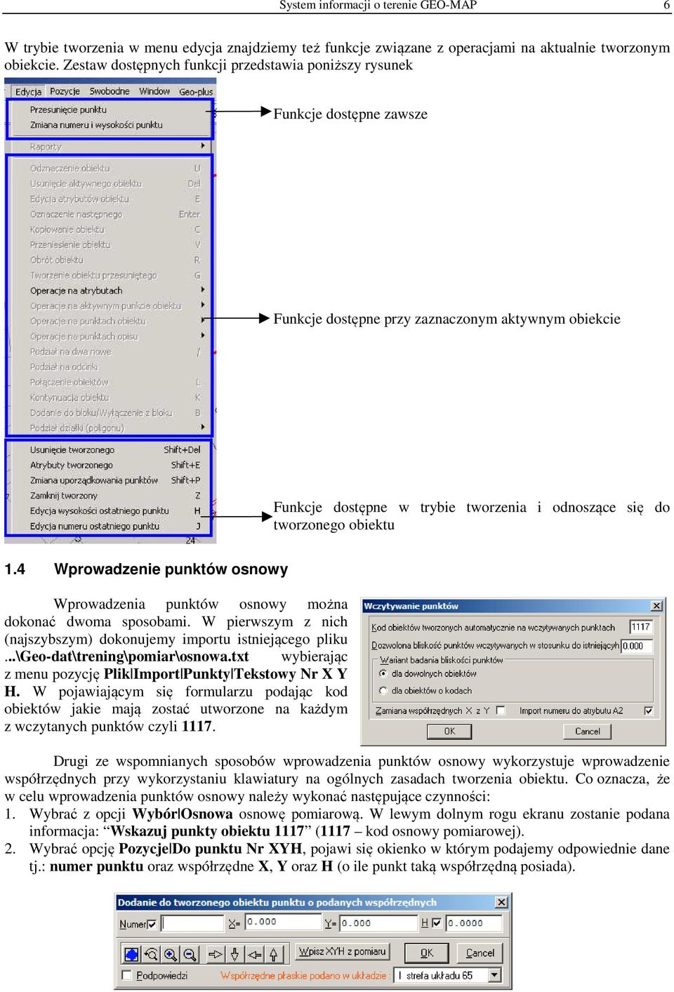 obiektu 1.4 Wprowadzenie punktów osnowy Wprowadzenia punktów osnowy można dokonać dwoma sposobami. W pierwszym z nich (najszybszym) dokonujemy importu istniejącego pliku.