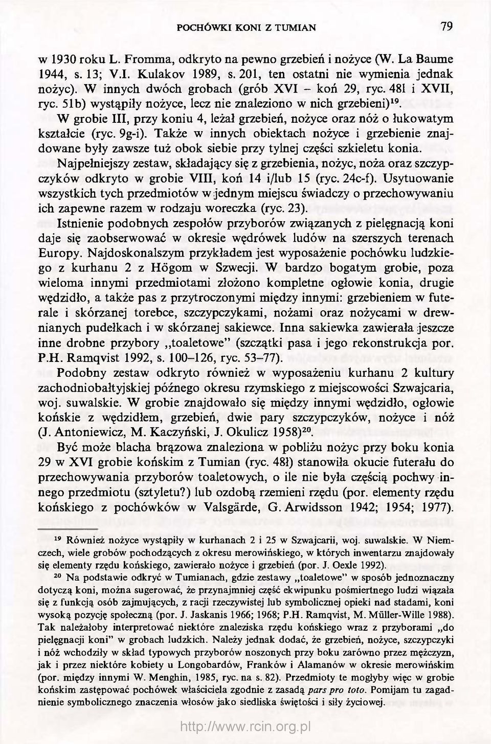 W grobie III, przy koniu 4, leżał grzebień, nożyce oraz nóż o łukowatym kształcie (ryc. 9g-i).