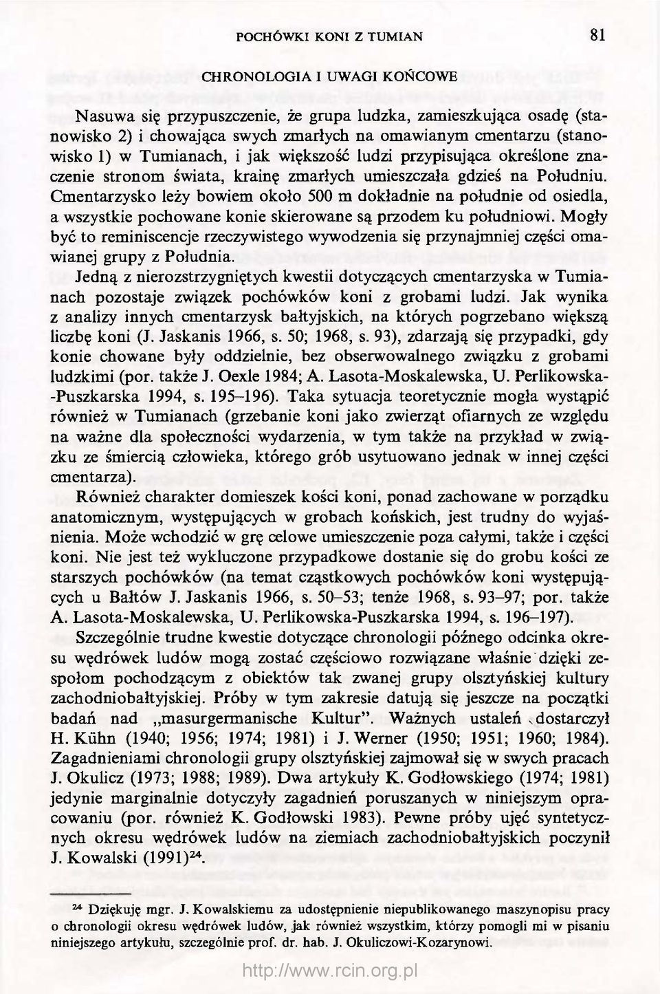 Cmentarzysko leży bowiem około 500 m dokładnie na południe od osiedla, a wszystkie pochowane konie skierowane są przodem ku południowi.