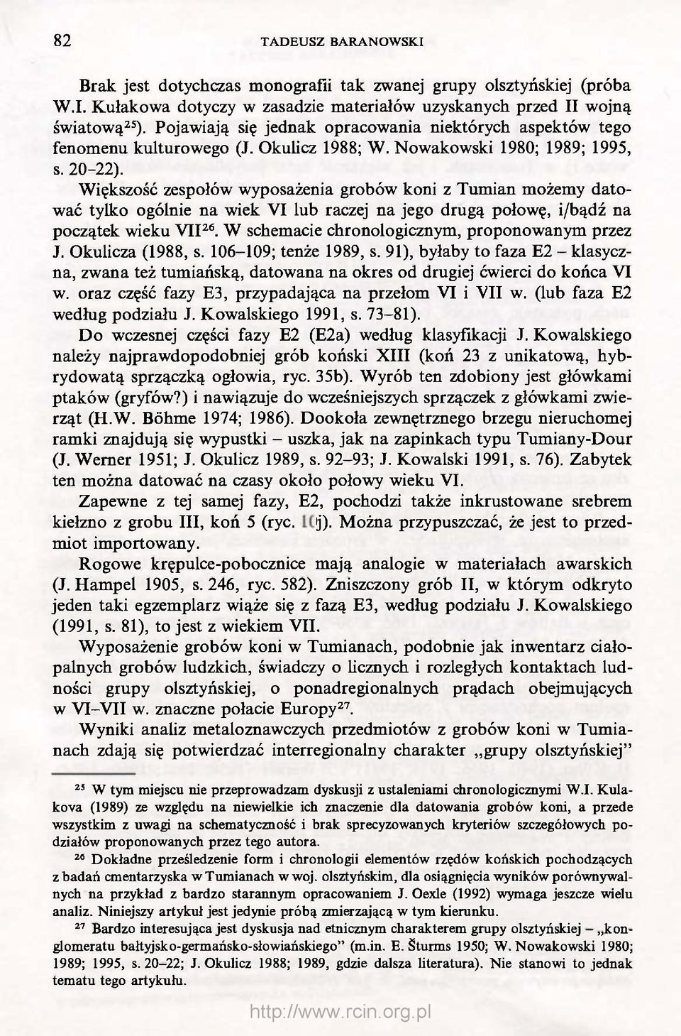 Większość zespołów wyposażenia grobów koni z Tumian możemy datować tylko ogólnie na wiek VI lub raczej na jego drugą połowę, i/bądź na początek wieku VII 26.