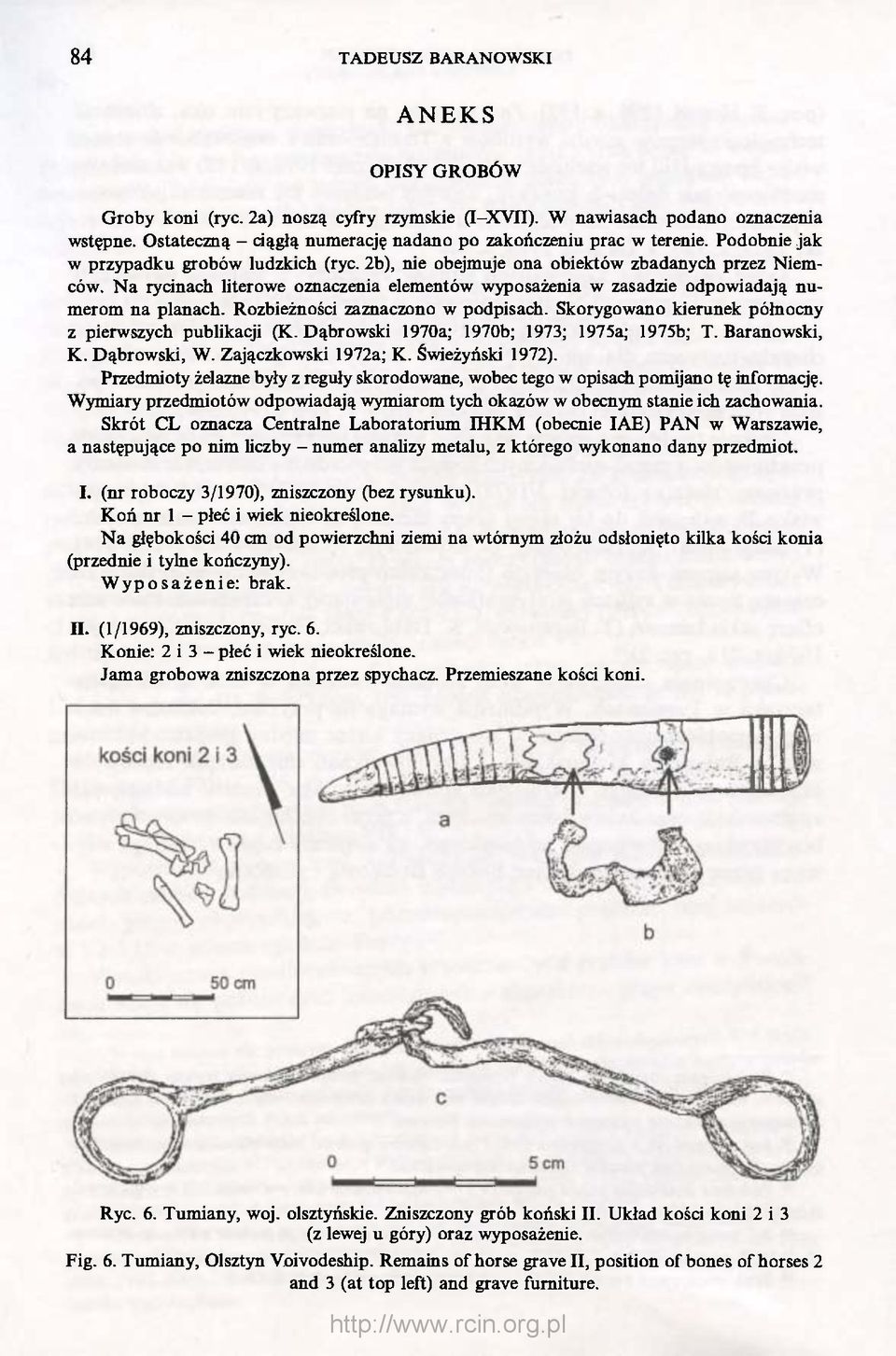 Rozbieżności zaznaczono w podpisach. Skorygowano kierunek północny z pierwszych publikacji (K. Dąbrowski 1970a; 1970b; 1973; 1975a; 1975b; T. Baranowski, K. Dąbrowski, W. Zajączkowski 1972a; K.