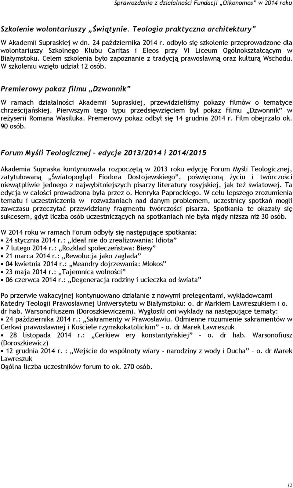 Celem szkolenia było zapoznanie z tradycją prawosławną oraz kulturą Wschodu. W szkoleniu wzięło udział 12 osób.
