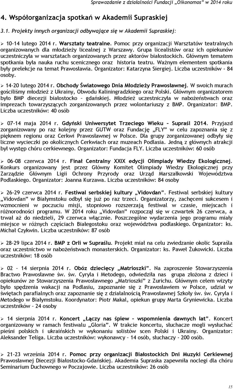 Grupa licealistów oraz ich opiekunów uczestniczyła w warsztatach organizowanych przez aktorów białostockich. Głównym tematem spotkania była nauka ruchu scenicznego oraz historia teatru.