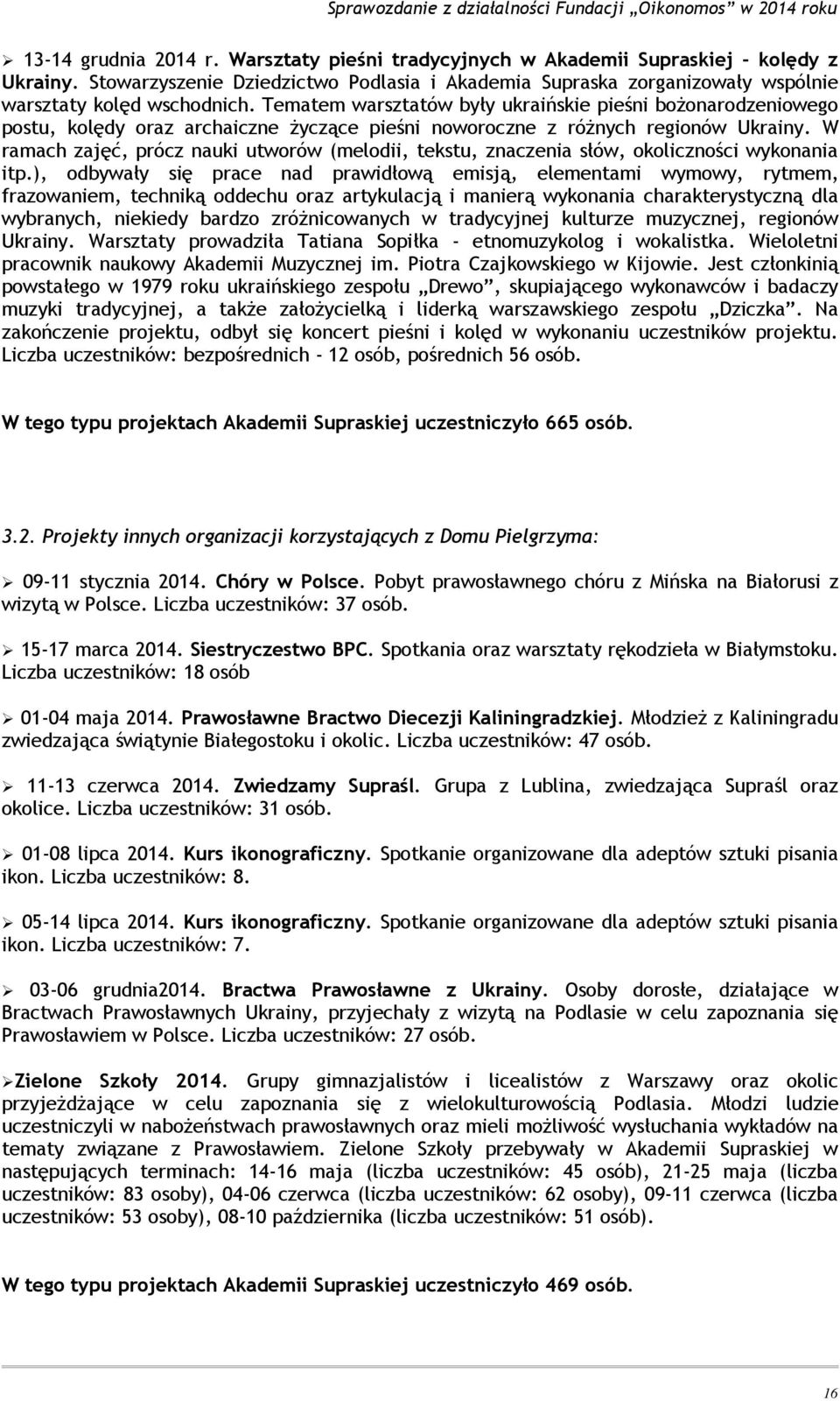 W ramach zajęć, prócz nauki utworów (melodii, tekstu, znaczenia słów, okoliczności wykonania itp.