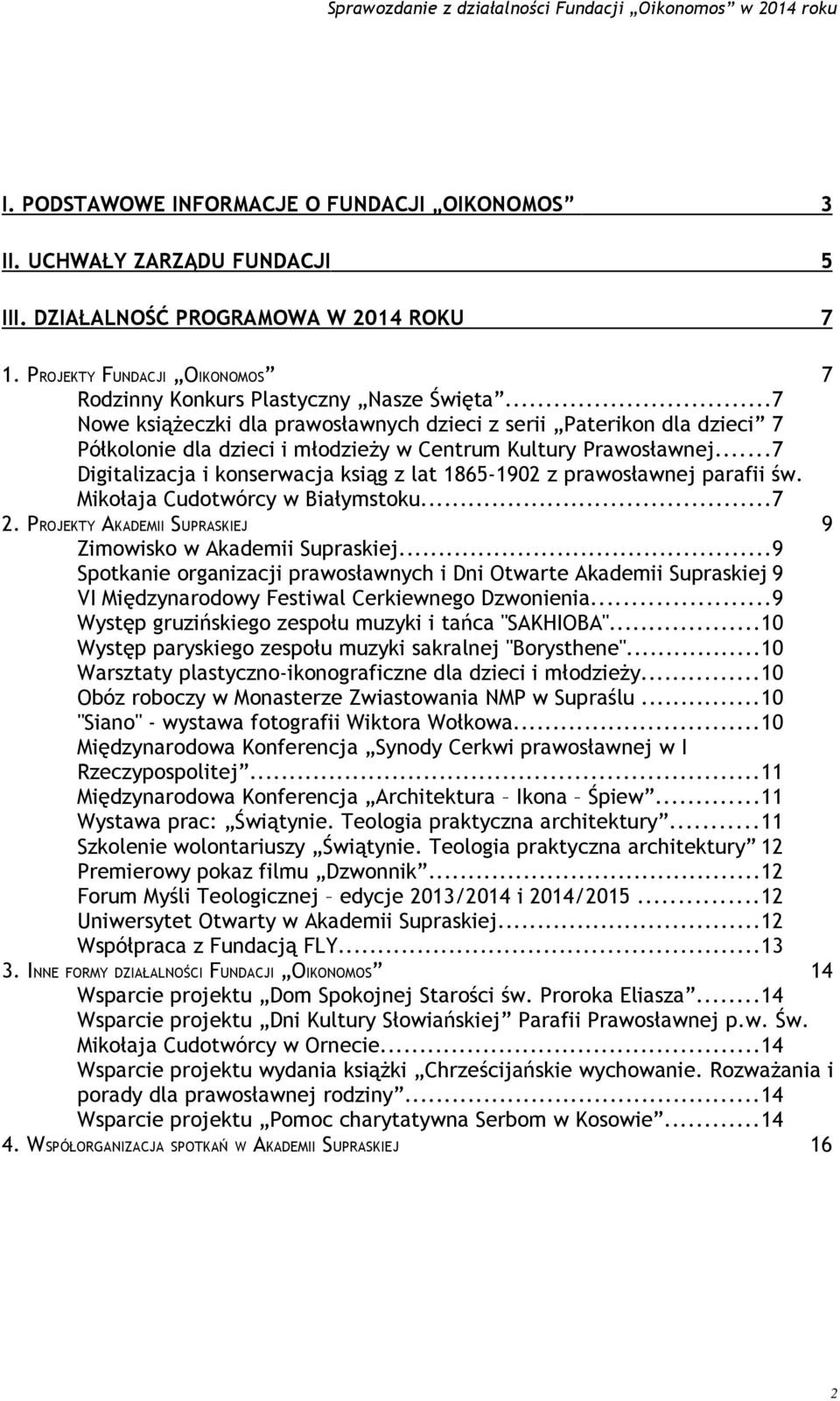 ..7 Digitalizacja i konserwacja ksiąg z lat 1865-1902 z prawosławnej parafii św. Mikołaja Cudotwórcy w Białymstoku...7 2. PROJEKTY AKADEMII SUPRASKIEJ 9 Zimowisko w Akademii Supraskiej.