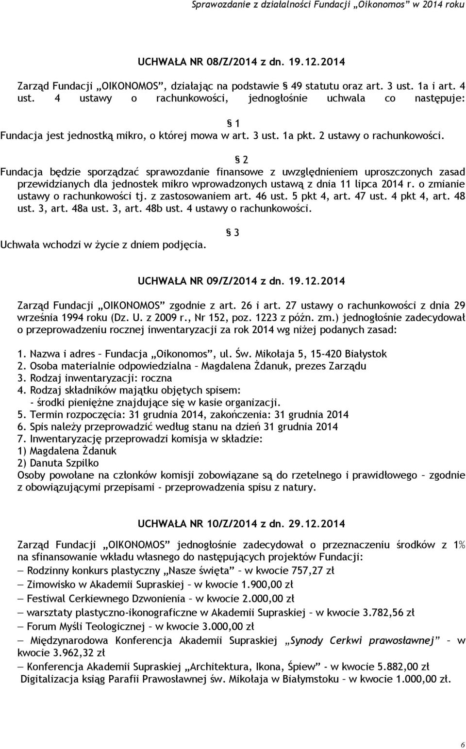2 Fundacja będzie sporządzać sprawozdanie finansowe z uwzględnieniem uproszczonych zasad przewidzianych dla jednostek mikro wprowadzonych ustawą z dnia 11 lipca 2014 r.