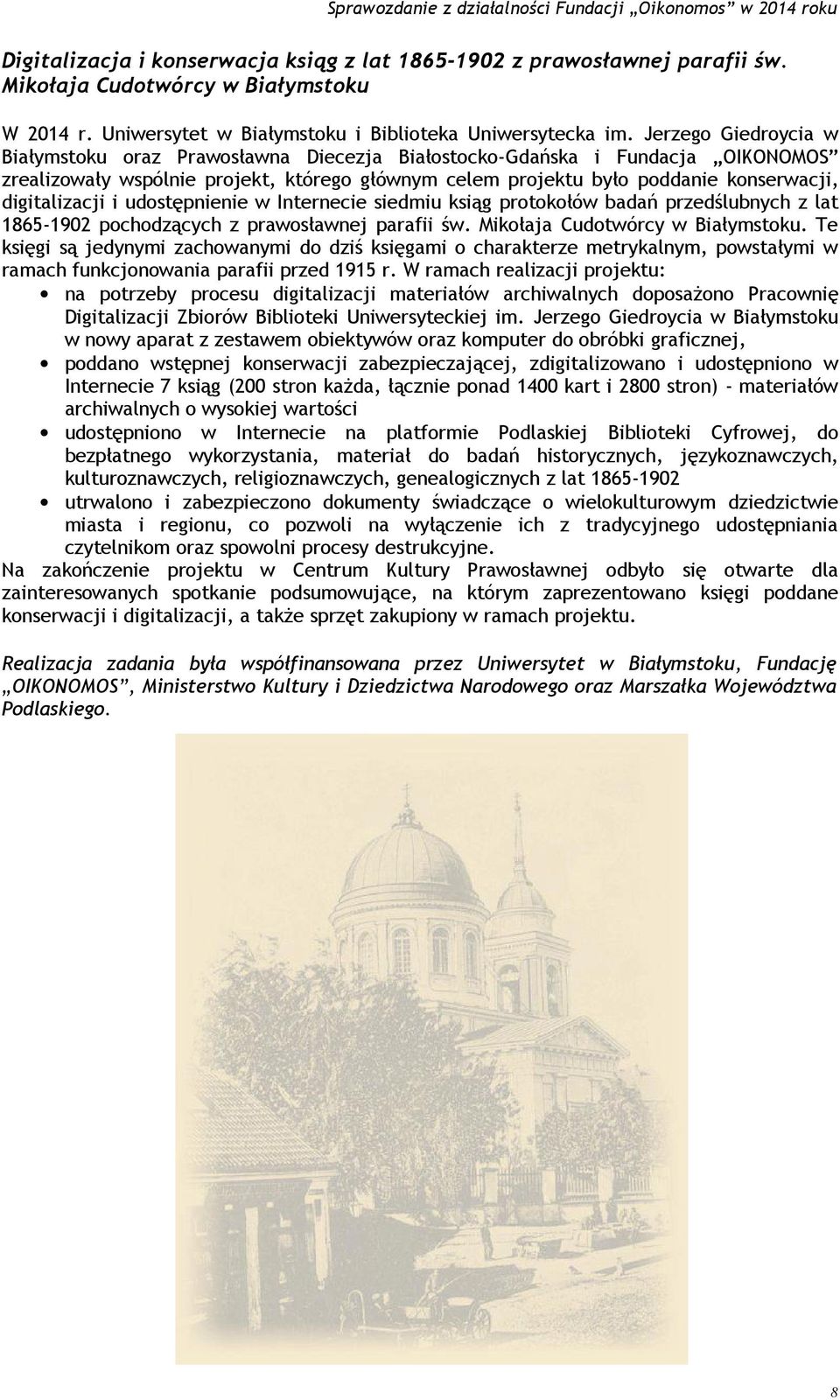 digitalizacji i udostępnienie w Internecie siedmiu ksiąg protokołów badań przedślubnych z lat 1865-1902 pochodzących z prawosławnej parafii św. Mikołaja Cudotwórcy w Białymstoku.