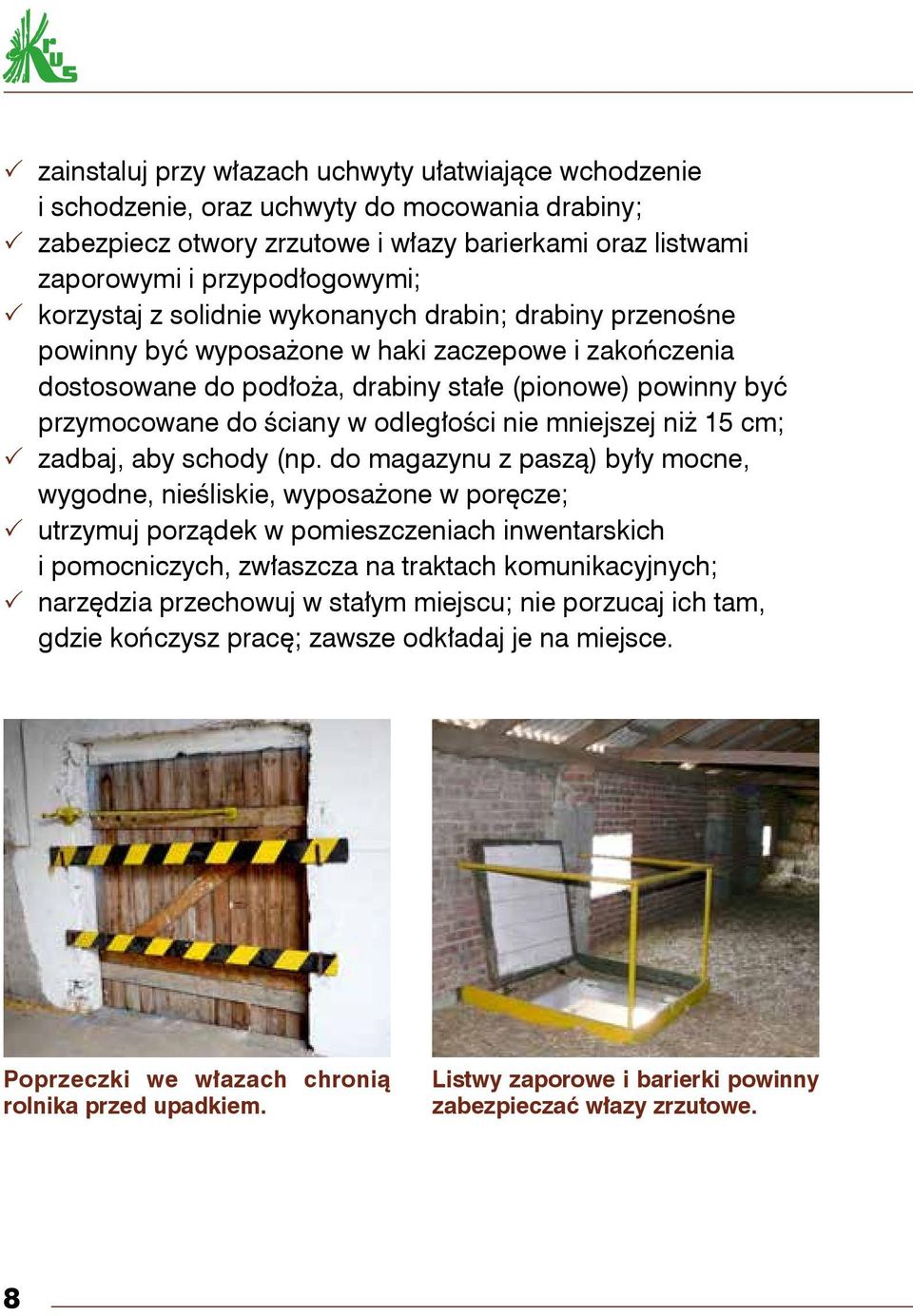 odległości nie mniejszej niż 15 cm; zadbaj, aby schody (np.