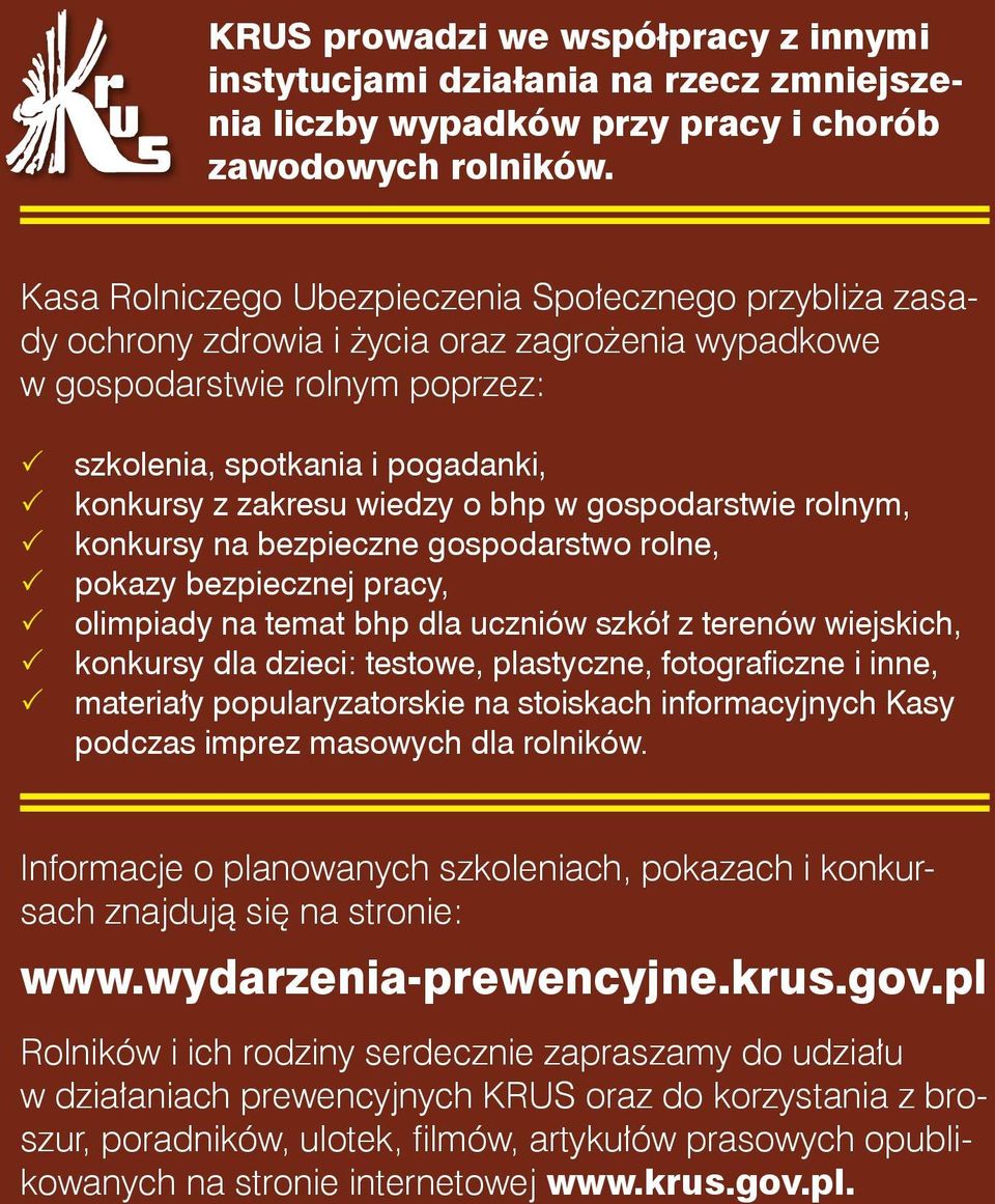 wiedzy o bhp w gospodarstwie rolnym, 3 konkursy na bezpieczne gospodarstwo rolne, 3 pokazy bezpiecznej pracy, 3 olimpiady na temat bhp dla uczniów szkół z terenów wiejskich, 3 konkursy dla dzieci: