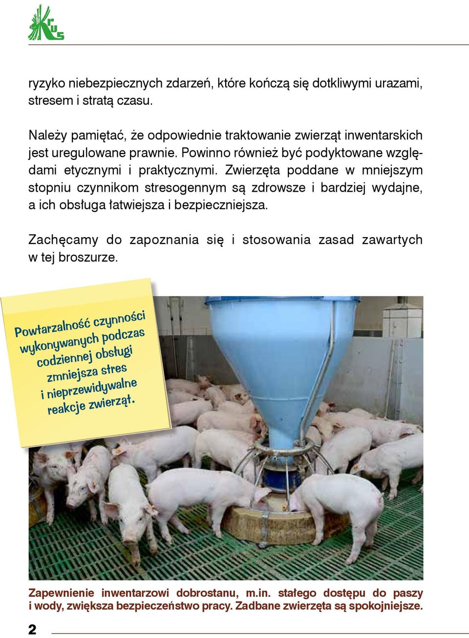 Zwierzęta poddane w mniejszym stopniu czynnikom stresogennym są zdrowsze i bardziej wydajne, a ich obsługa łatwiejsza i bezpieczniejsza.