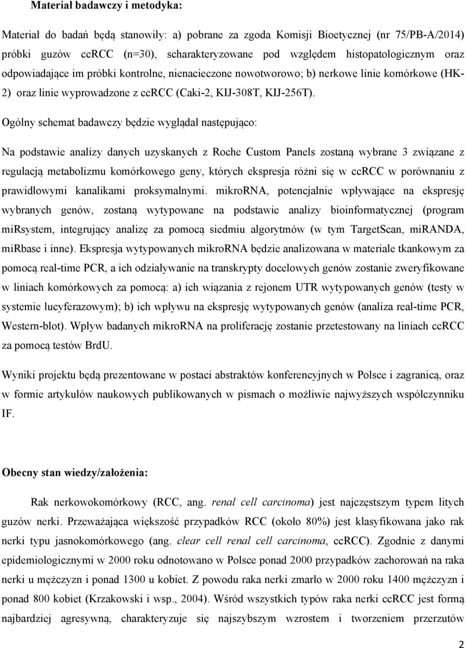 Ogólny schemat badawczy będzie wyglądał następująco: Na podstawie analizy danych uzyskanych z Roche Custom Panels zostaną wybrane 3 związane z regulacją metabolizmu komórkowego geny, których