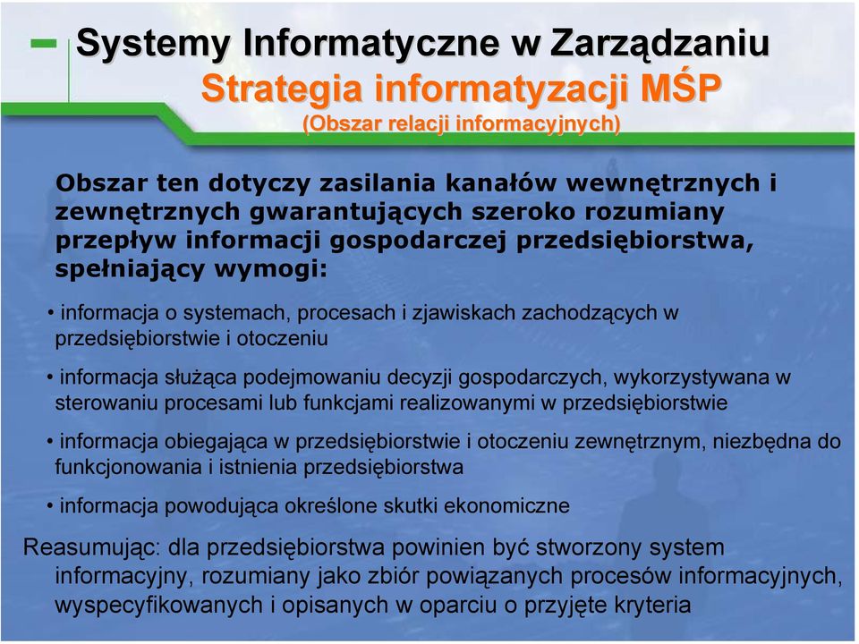 w sterowaniu procesami lub funkcjami realizowanymi w przedsiębiorstwie informacja obiegająca w przedsiębiorstwie i otoczeniu zewnętrznym, niezbędna do funkcjonowania i istnienia przedsiębiorstwa