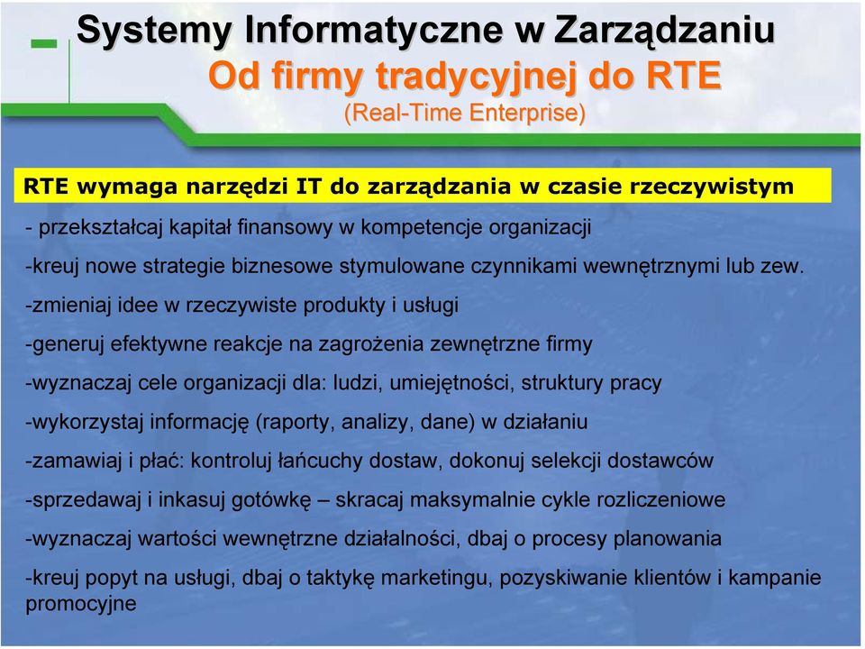 -zmieniaj idee w rzeczywiste produkty i usługi -generuj efektywne reakcje na zagrożenia zewnętrzne firmy -wyznaczaj cele organizacji dla: ludzi, umiejętności, struktury pracy -wykorzystaj