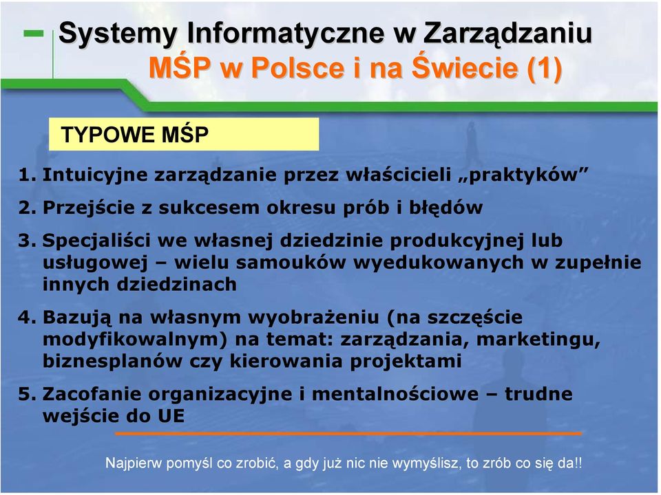 Specjaliści we własnej dziedzinie produkcyjnej lub usługowej wielu samouków wyedukowanych w zupełnie innych dziedzinach 4.