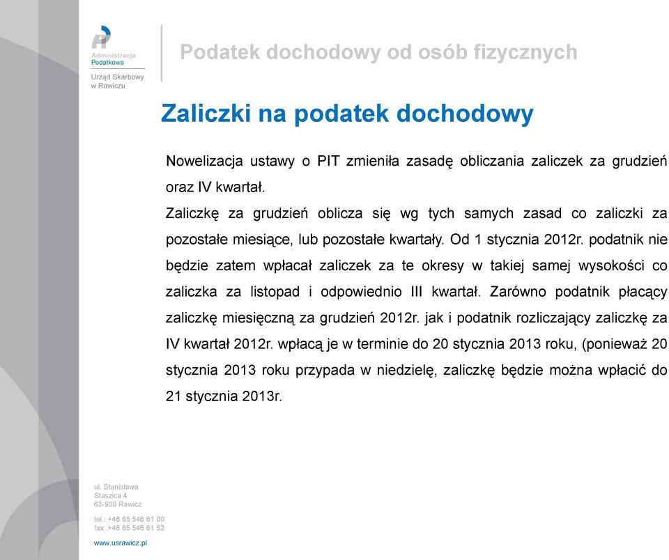 podatnik nie będzie zatem wpłacał zaliczek za te okresy w takiej samej wysokości co zaliczka za listopad i odpowiednio III kwartał.