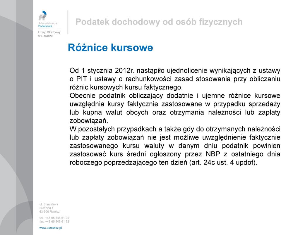 Obecnie podatnik obliczający dodatnie i ujemne różnice kursowe uwzględnia kursy faktycznie zastosowane w przypadku sprzedaży lub kupna walut obcych oraz otrzymania