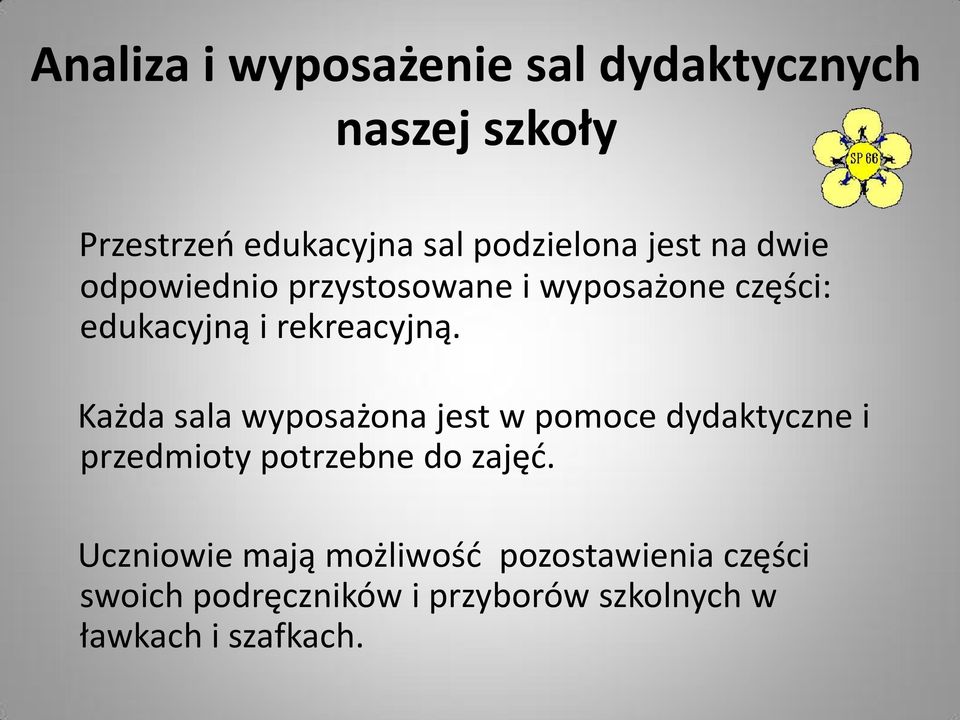 Każda sala wyposażona jest w pomoce dydaktyczne i przedmioty potrzebne do zajęć.