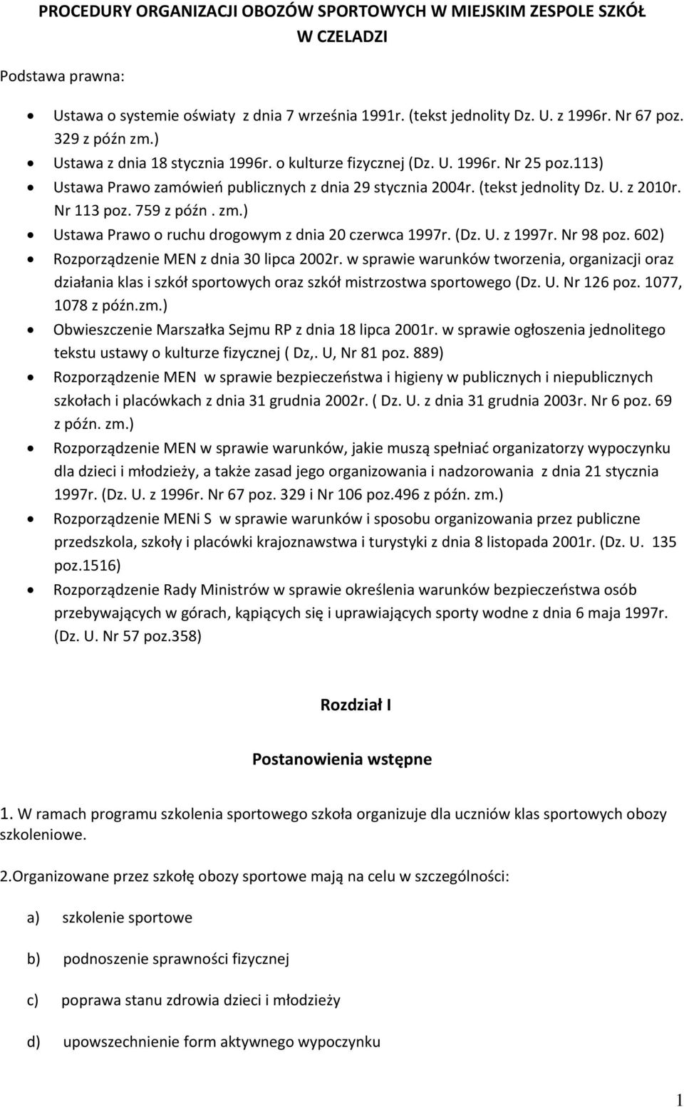 Nr 113 poz. 759 z późn. zm.) Ustawa Prawo o ruchu drogowym z dnia 20 czerwca 1997r. (Dz. U. z 1997r. Nr 98 poz. 602) Rozporządzenie MEN z dnia 30 lipca 2002r.